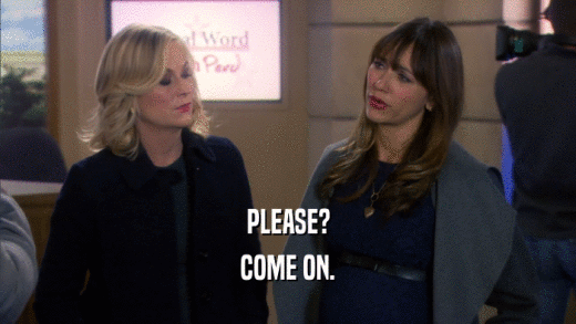 PLEASE? COME ON. 