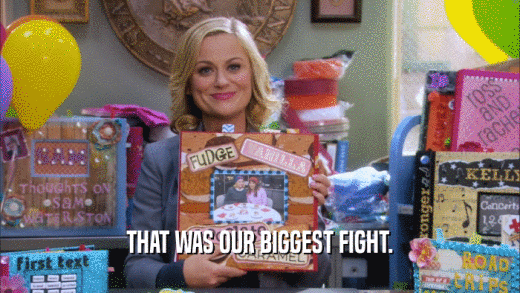 THAT WAS OUR BIGGEST FIGHT.  