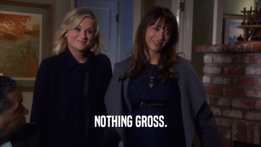 NOTHING GROSS.  