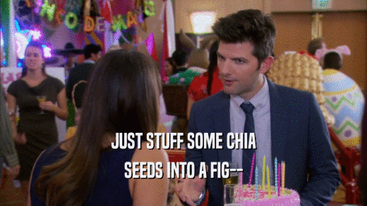 JUST STUFF SOME CHIA SEEDS INTO A FIG-- 