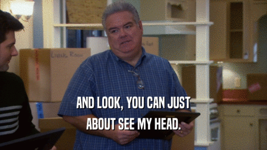 AND LOOK, YOU CAN JUST ABOUT SEE MY HEAD. 
