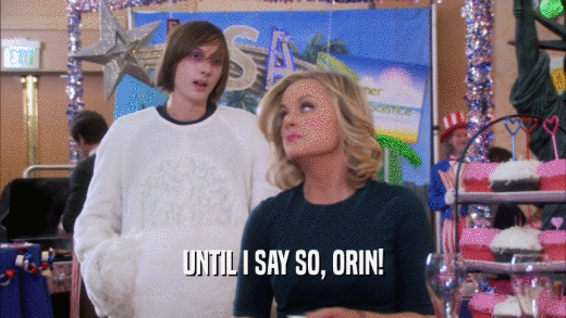 UNTIL I SAY SO, ORIN!  