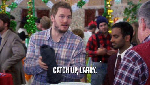 CATCH UP, LARRY.  