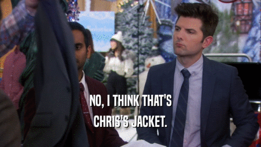 NO, I THINK THAT'S CHRIS'S JACKET. 