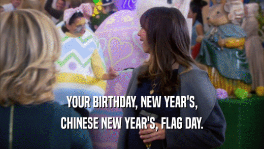 YOUR BIRTHDAY, NEW YEAR'S, CHINESE NEW YEAR'S, FLAG DAY. 