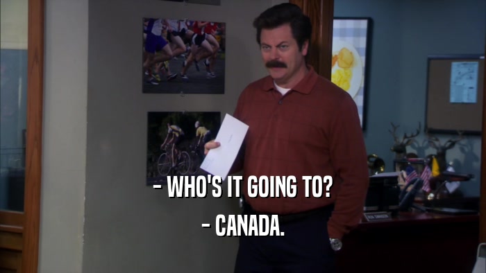 - WHO'S IT GOING TO? - CANADA. 