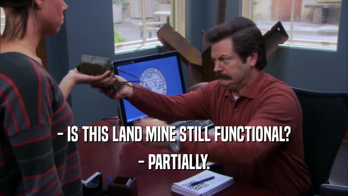 - IS THIS LAND MINE STILL FUNCTIONAL? - PARTIALLY. 