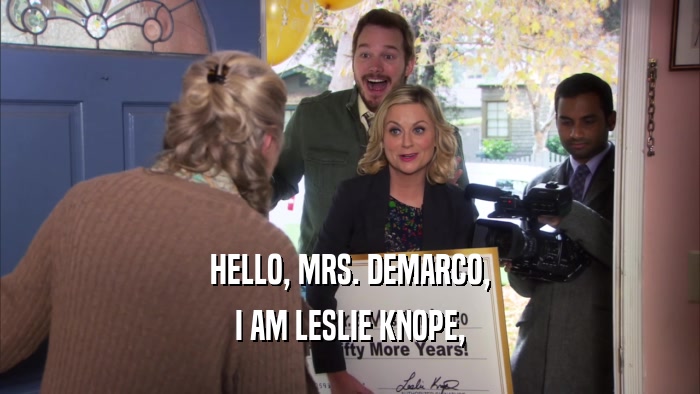 HELLO, MRS. DEMARCO, I AM LESLIE KNOPE, 