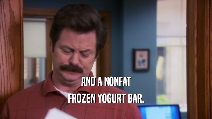 AND A NONFAT FROZEN YOGURT BAR. 