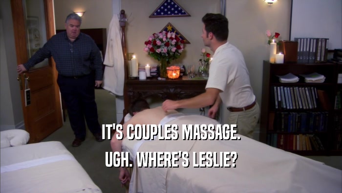 IT'S COUPLES MASSAGE. UGH. WHERE'S LESLIE? 