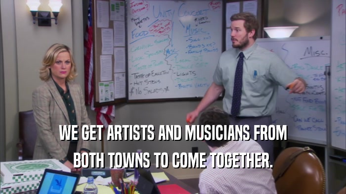 WE GET ARTISTS AND MUSICIANS FROM BOTH TOWNS TO COME TOGETHER. 