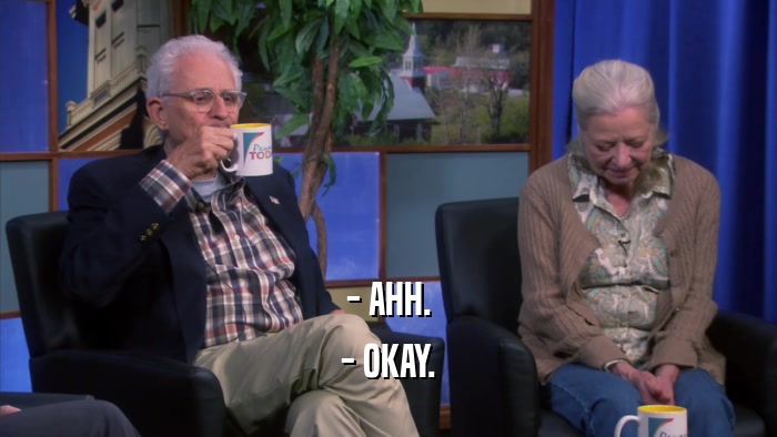 - AHH. - OKAY. 