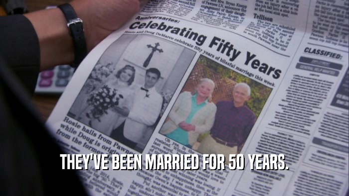 THEY'VE BEEN MARRIED FOR 50 YEARS.  