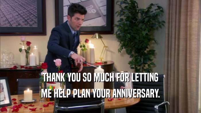 THANK YOU SO MUCH FOR LETTING ME HELP PLAN YOUR ANNIVERSARY. 