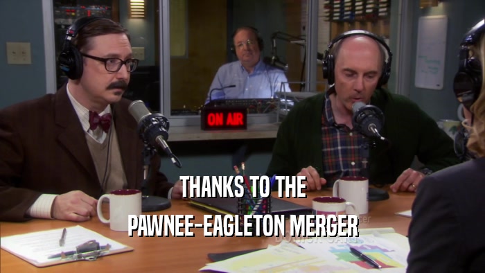 THANKS TO THE PAWNEE-EAGLETON MERGER 