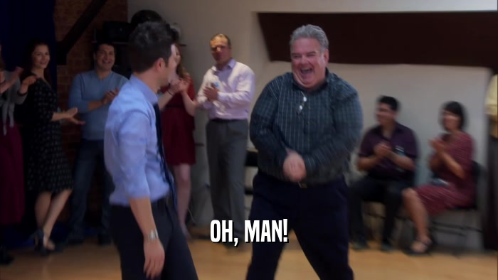 OH, MAN!  