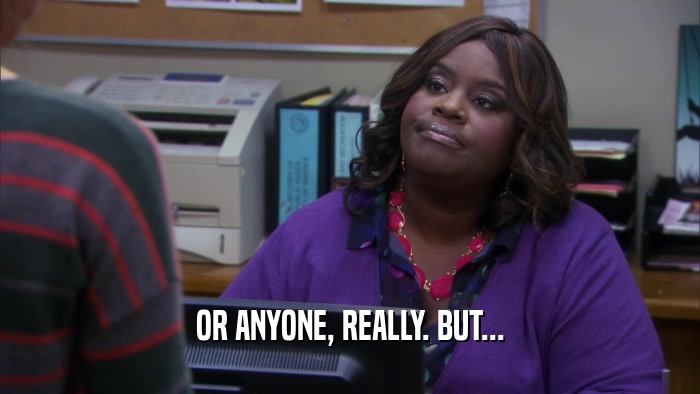 OR ANYONE, REALLY. BUT...  