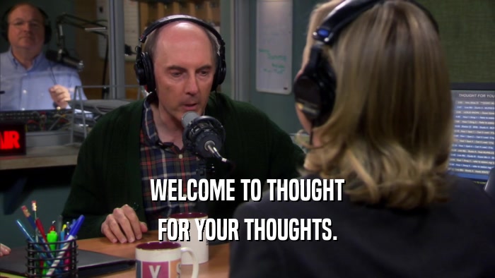 WELCOME TO THOUGHT FOR YOUR THOUGHTS. 