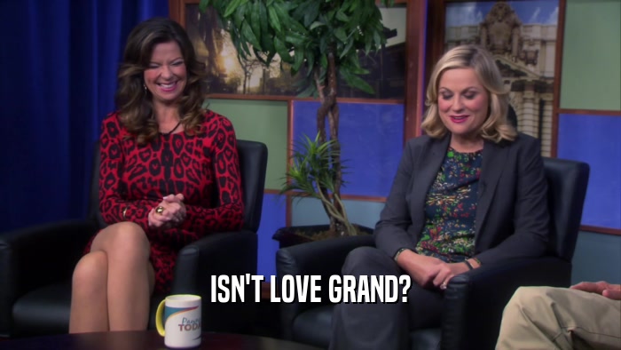 ISN'T LOVE GRAND?  
