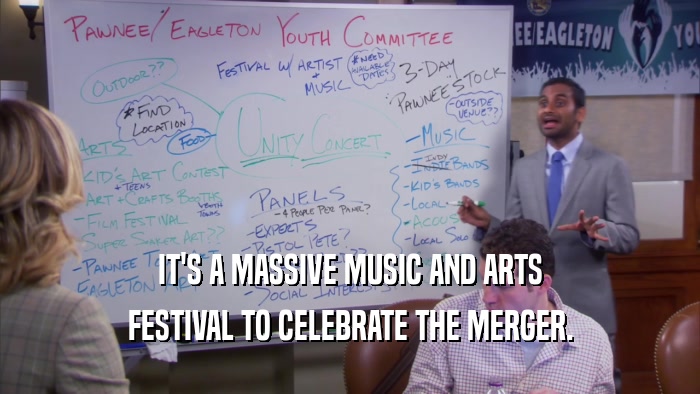 IT'S A MASSIVE MUSIC AND ARTS FESTIVAL TO CELEBRATE THE MERGER. 