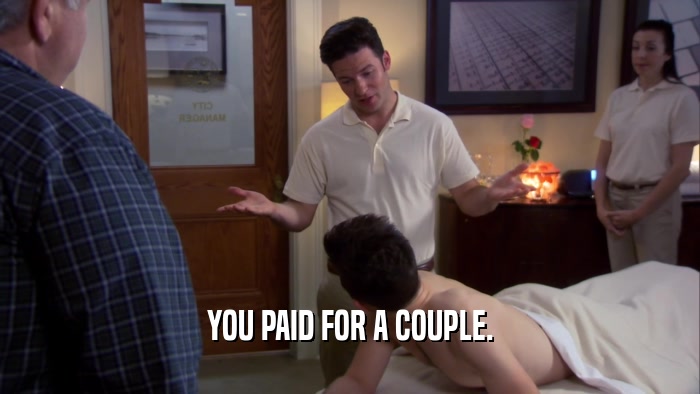 YOU PAID FOR A COUPLE.  