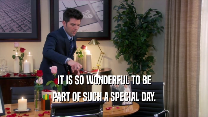 IT IS SO WONDERFUL TO BE PART OF SUCH A SPECIAL DAY. 