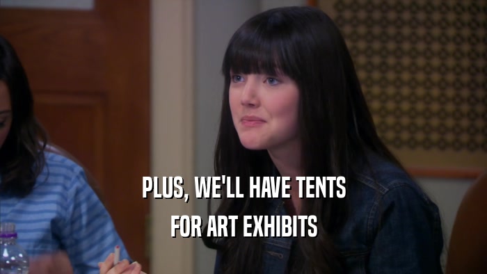 PLUS, WE'LL HAVE TENTS FOR ART EXHIBITS 