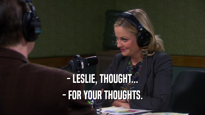 - LESLIE, THOUGHT... - FOR YOUR THOUGHTS. 
