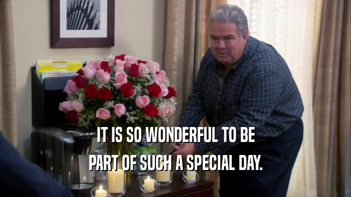 IT IS SO WONDERFUL TO BE PART OF SUCH A SPECIAL DAY. 