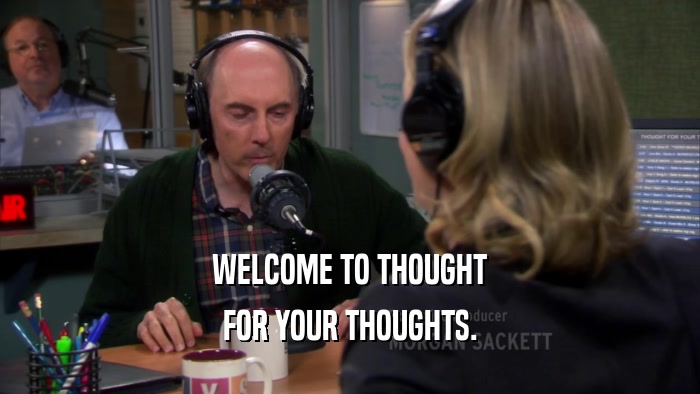 WELCOME TO THOUGHT FOR YOUR THOUGHTS. 