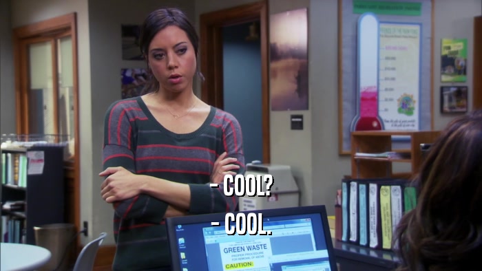 - COOL? - COOL. 