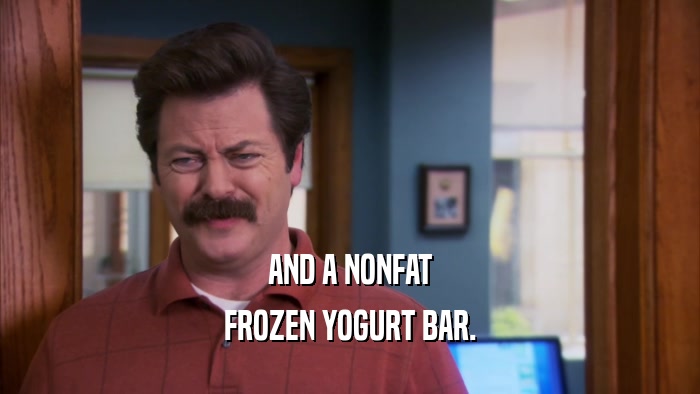 AND A NONFAT FROZEN YOGURT BAR. 