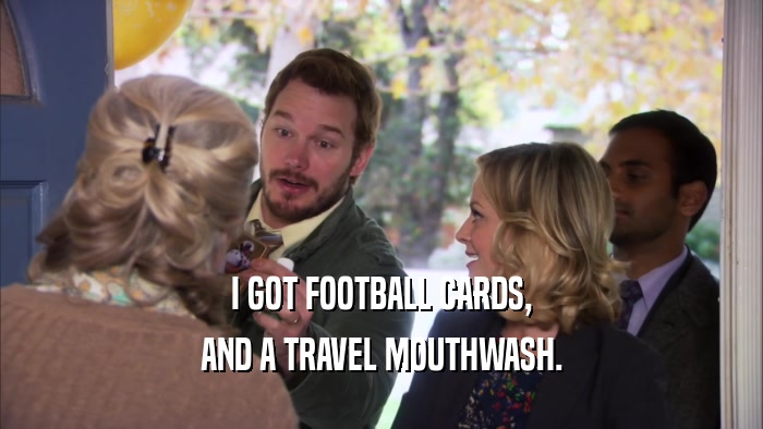 I GOT FOOTBALL CARDS, AND A TRAVEL MOUTHWASH. 