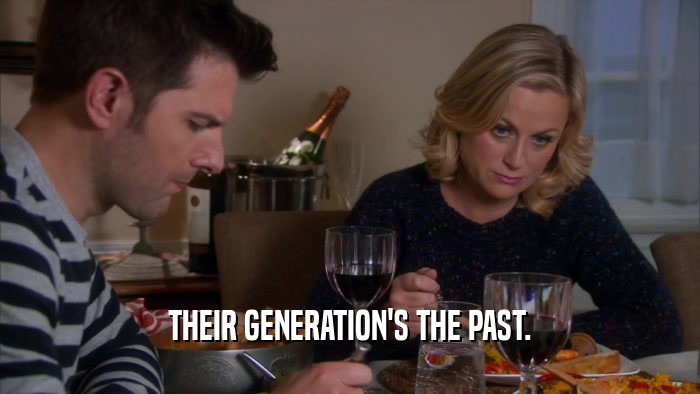 THEIR GENERATION'S THE PAST.  