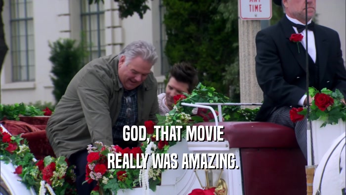 GOD, THAT MOVIE REALLY WAS AMAZING. 
