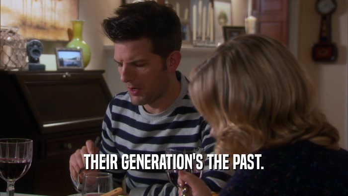 THEIR GENERATION'S THE PAST.  