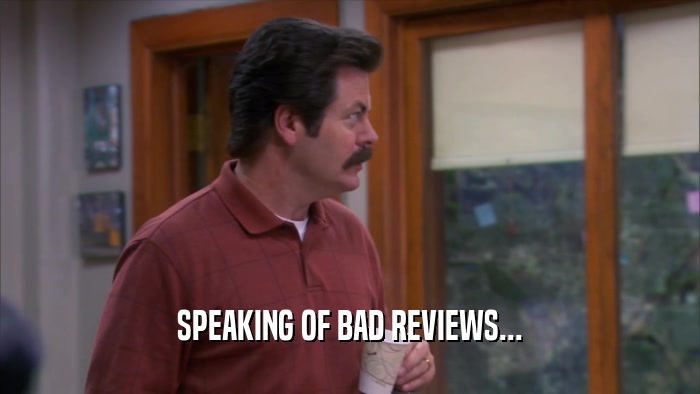 SPEAKING OF BAD REVIEWS...  