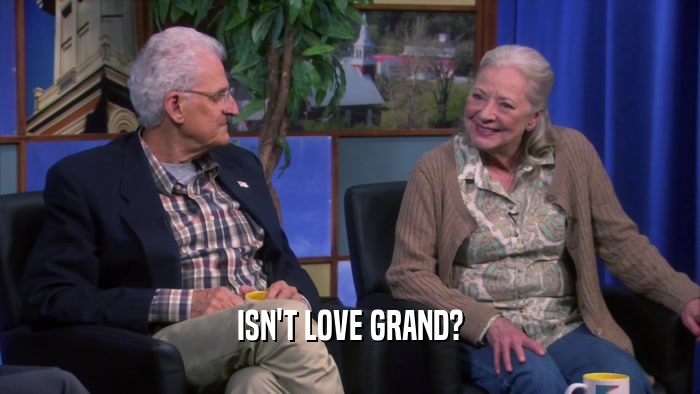 ISN'T LOVE GRAND?  