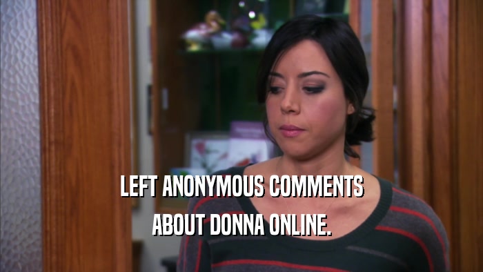 LEFT ANONYMOUS COMMENTS ABOUT DONNA ONLINE. 