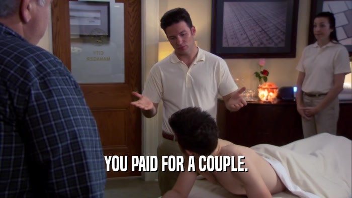 YOU PAID FOR A COUPLE.  