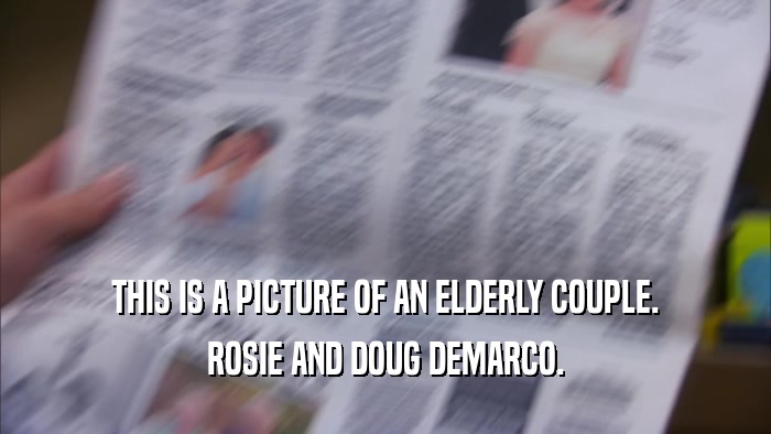 THIS IS A PICTURE OF AN ELDERLY COUPLE.
 ROSIE AND DOUG DEMARCO.
 