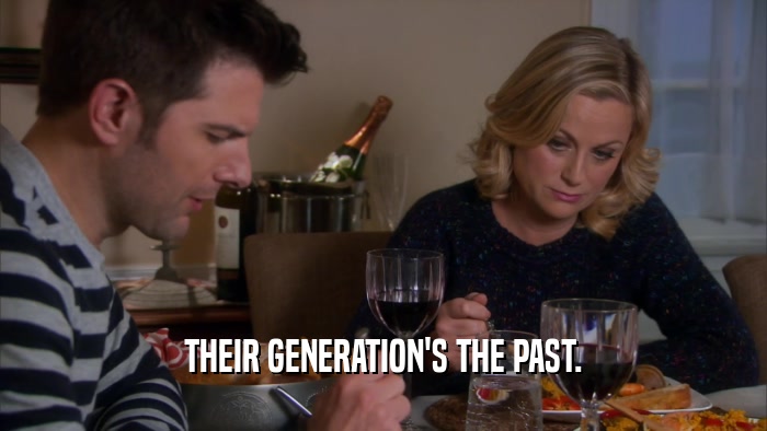 THEIR GENERATION'S THE PAST.  