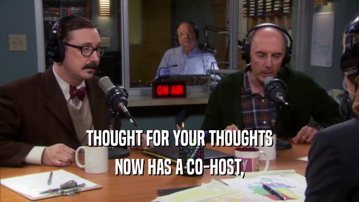 THOUGHT FOR YOUR THOUGHTS NOW HAS A CO-HOST, 