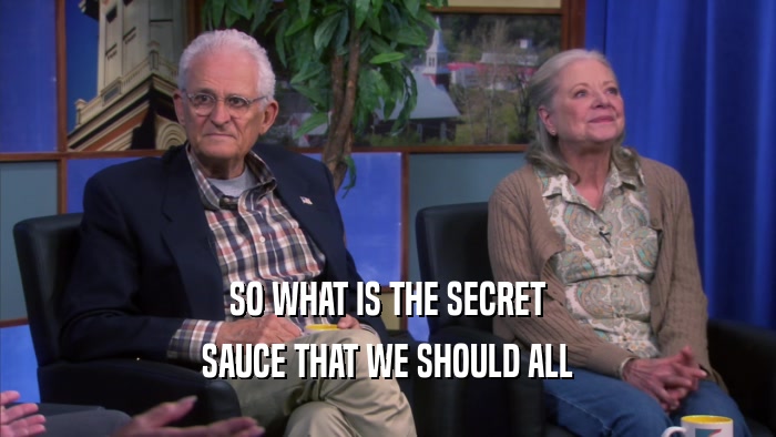SO WHAT IS THE SECRET SAUCE THAT WE SHOULD ALL 