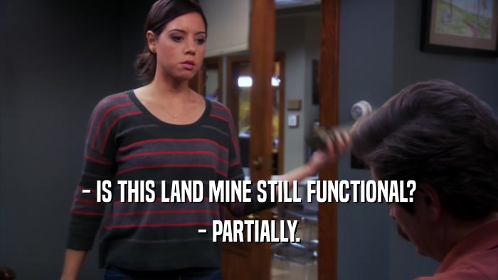 - IS THIS LAND MINE STILL FUNCTIONAL? - PARTIALLY. 
