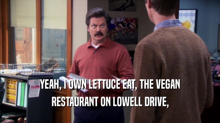 YEAH, I OWN LETTUCE EAT, THE VEGAN RESTAURANT ON LOWELL DRIVE, 