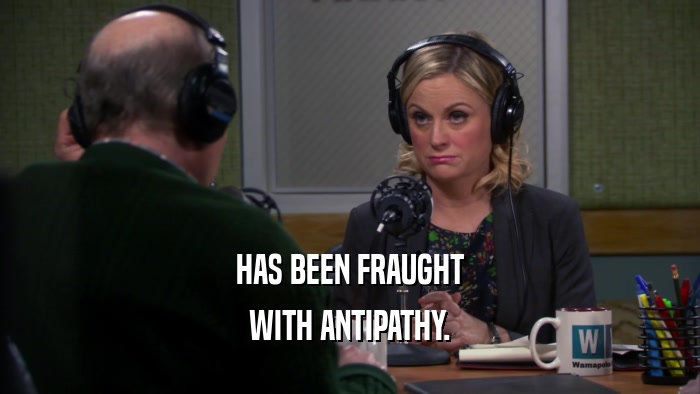 HAS BEEN FRAUGHT WITH ANTIPATHY. 