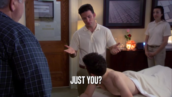 JUST YOU?  