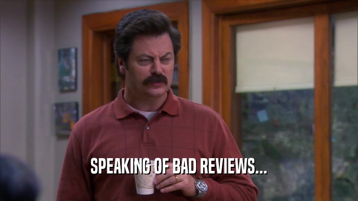 SPEAKING OF BAD REVIEWS...  