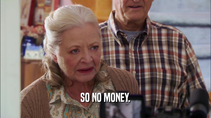 SO NO MONEY.  